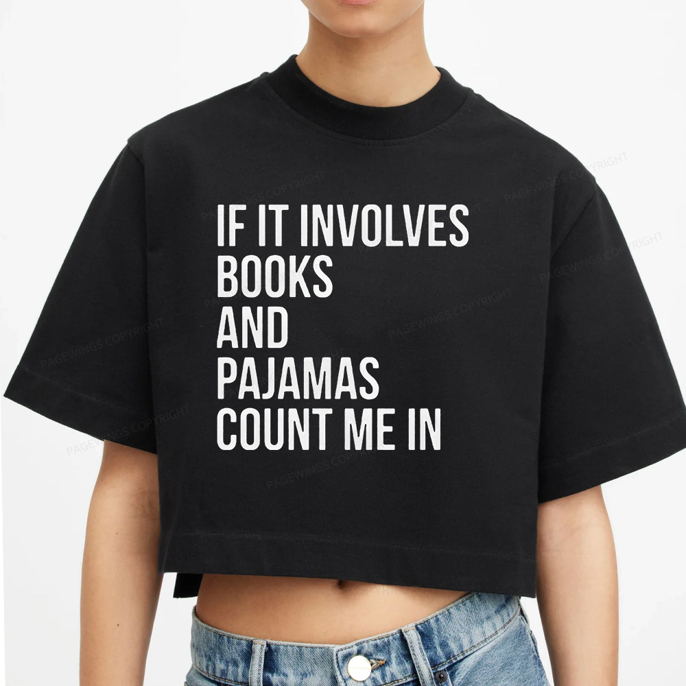 Pagewings If It Involves Books And Pajamas Count Me In Women Crop Tops