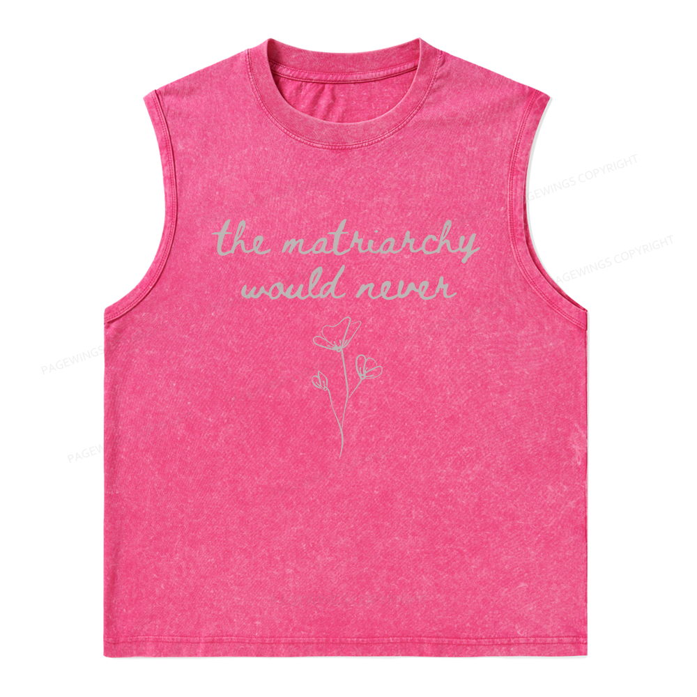16505Pagewings The Matriarchy Would Never Unisex Washed Tank Top