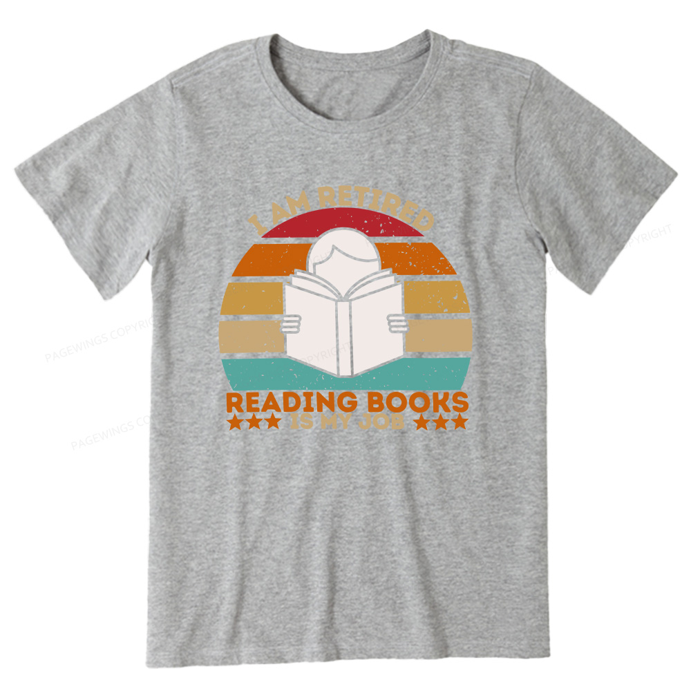 Pagewings I Am Retired Reading Books Is My Job Unisex Classic T-shirt