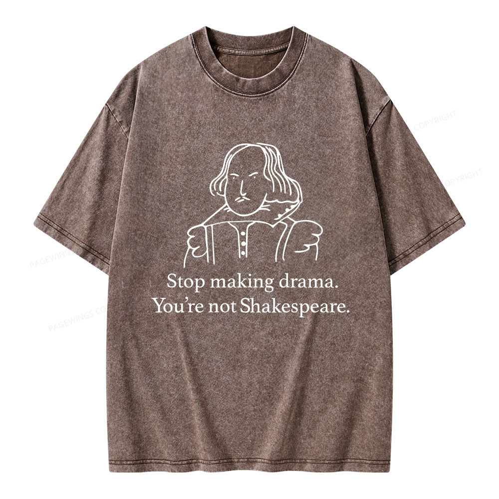 Pagewings Stop Making Drama You're Not Shakespeare Unisex Washed T-shirt