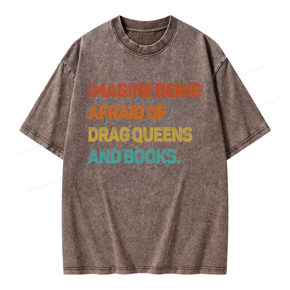Pagewings Imagine Being Afraid Of Drag Queens And Books Unisex Washed T-shirt