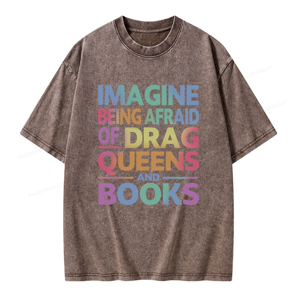 Pagewings Imagine Being Afraid Of Drag Queens And Books Unisex Washed T-shirt