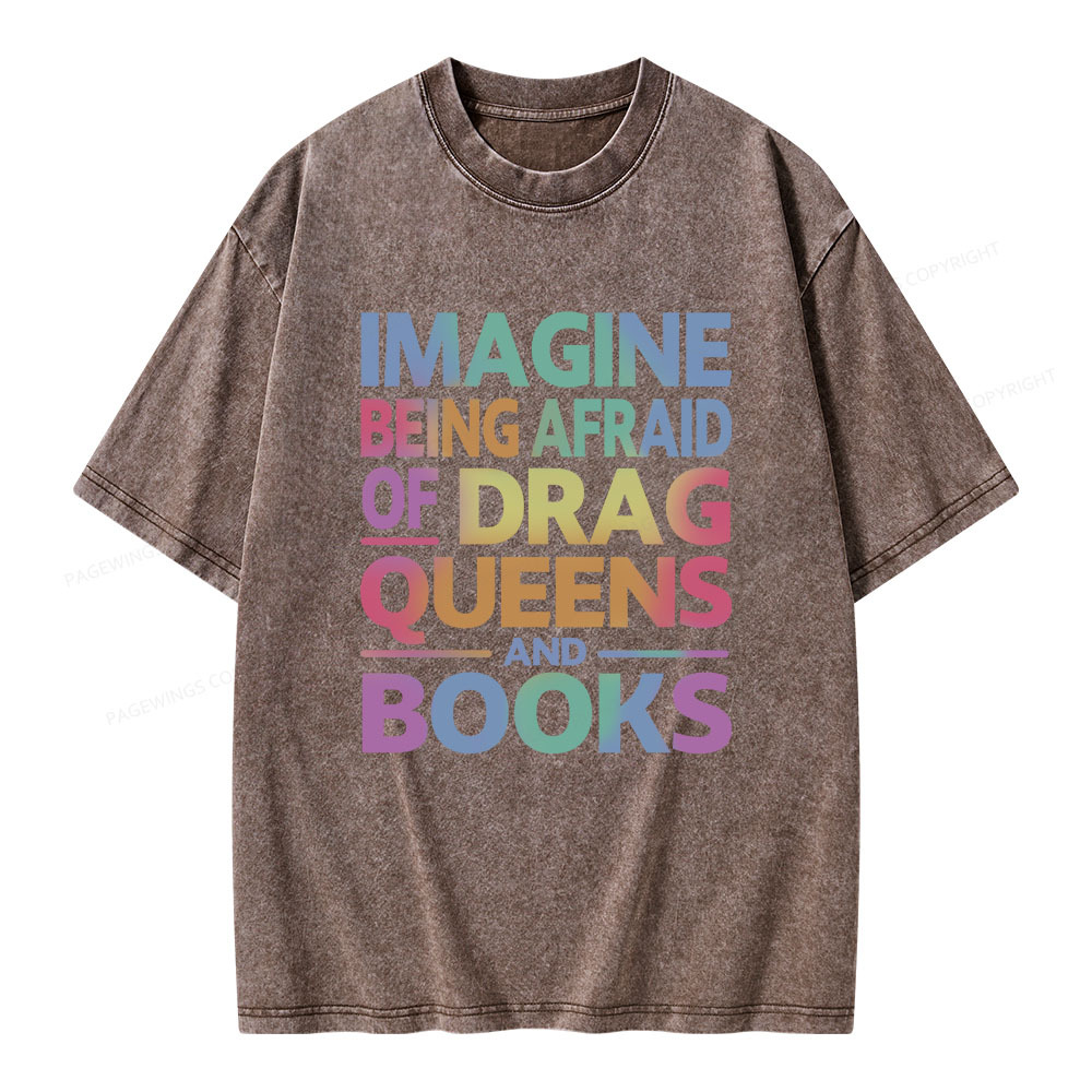 Pagewings Imagine Being Afraid Of Drag Queens And Books Unisex Washed T-shirt