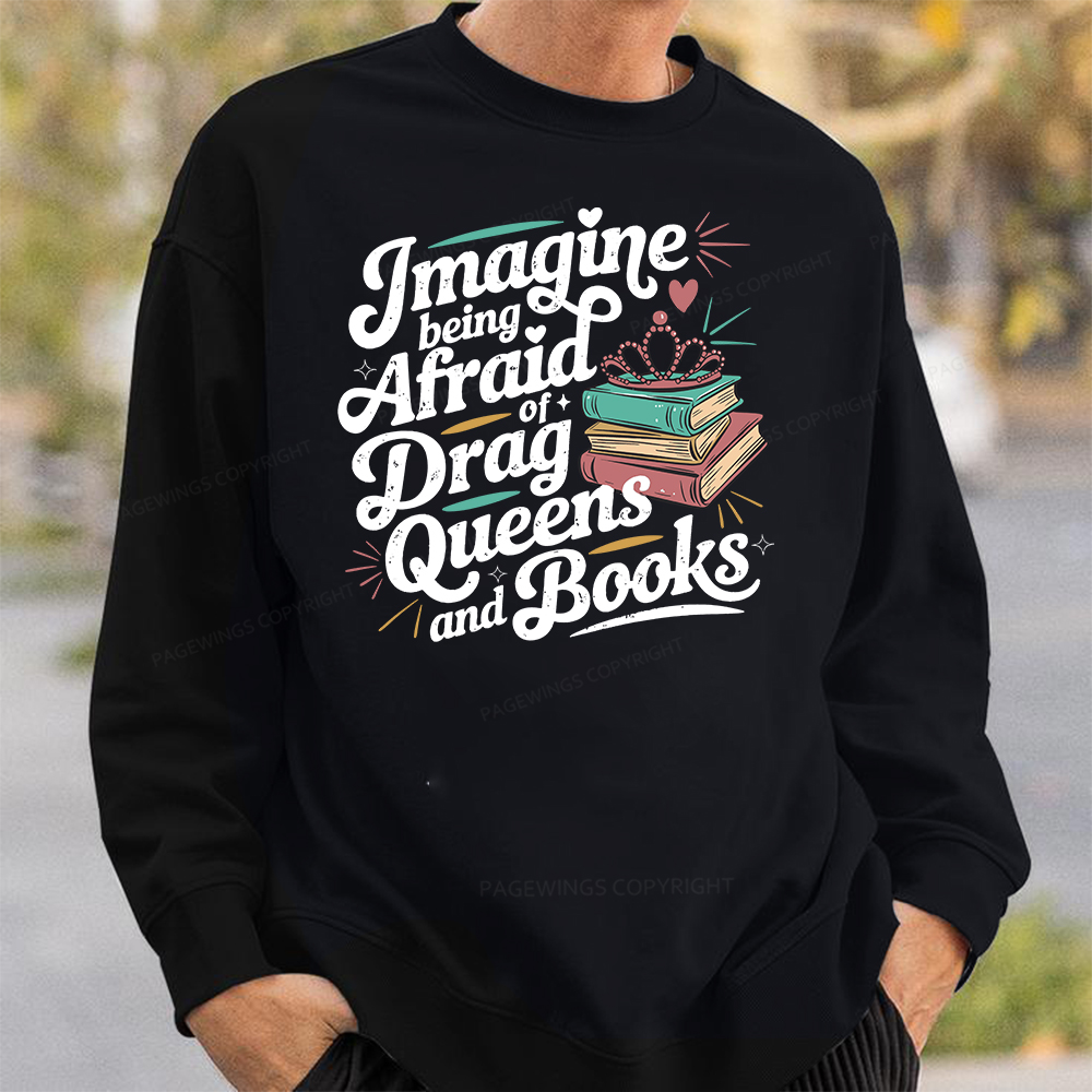 Pagewings Imagine Being Afraid Of Drag Queens And Books Unisex Classic Sweatshirt