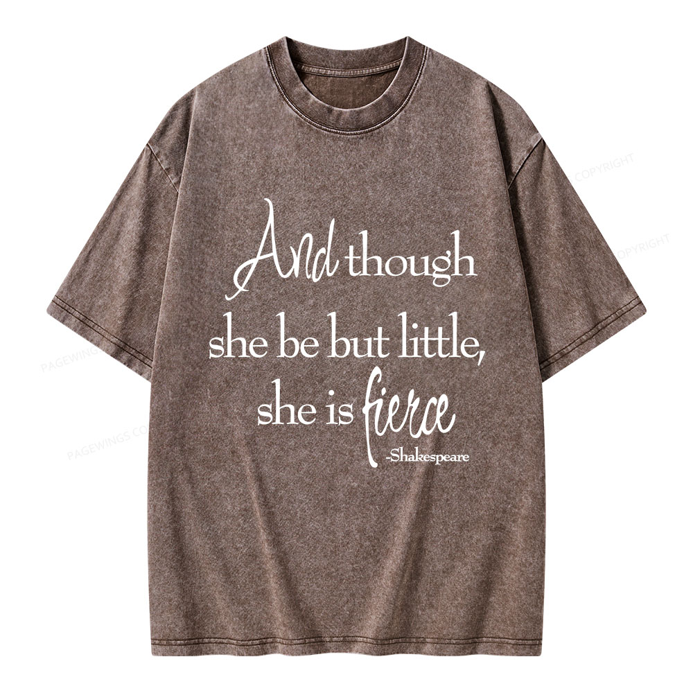 Pagewings And Though She Be But Little She Is Fierce Unisex Washed T-shirt