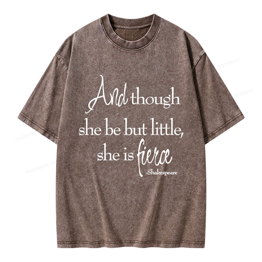 Pagewings And Though She Be But Little She Is Fierce Unisex Washed T-shirt