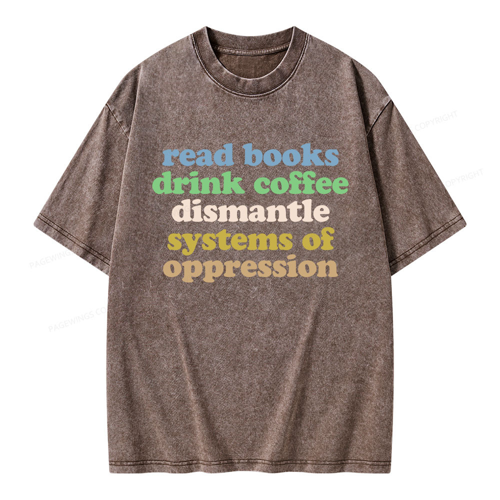 Pagewings Read Books Drink Coffee Dismantle Systems Unisex Washed T-shirt
