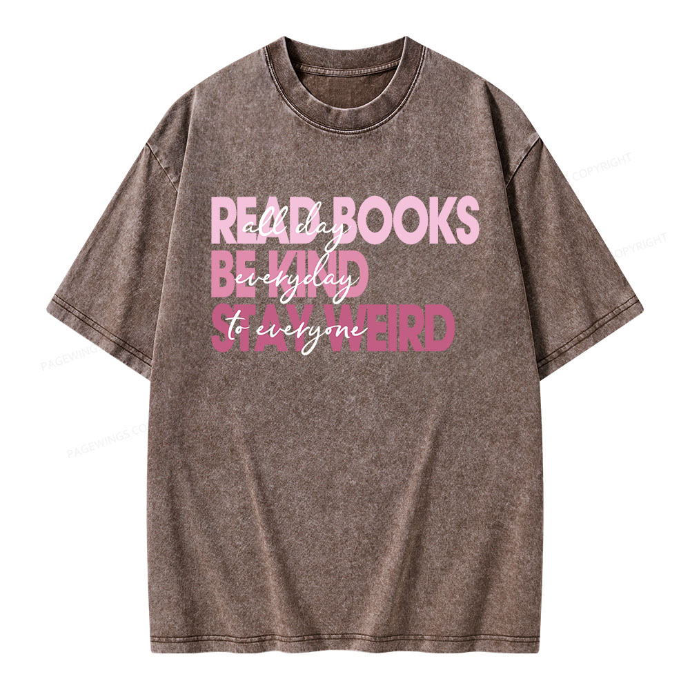 Pagewings Read Books All Day Be Kind Everyday Stay Weird To Everyone Unisex Washed T-shirt