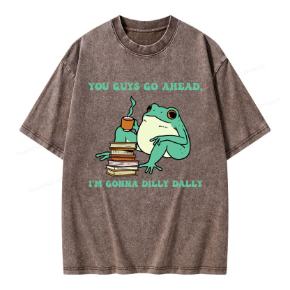 Pagewings You Guys Go Ahead I'm Gonna Dilly Dally Unisex Washed T-shirt