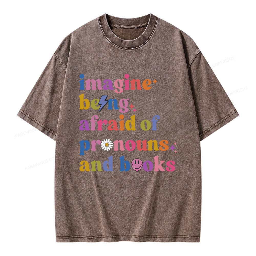 Pagewings Imagine Being Afraid Of Pronouns And Books Unisex Washed T-shirt