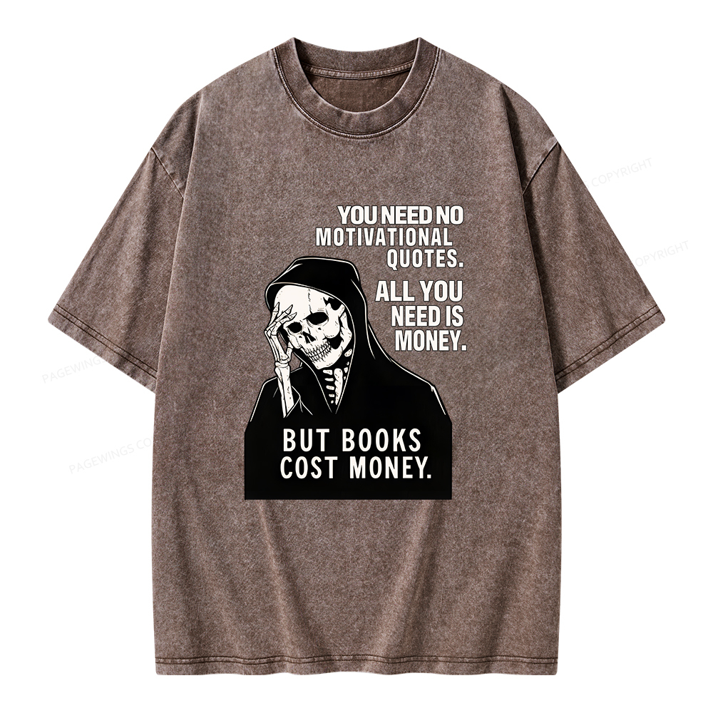 Pagewings No Quotes Just Money But Books Cost Money Unisex Washed T-shirt