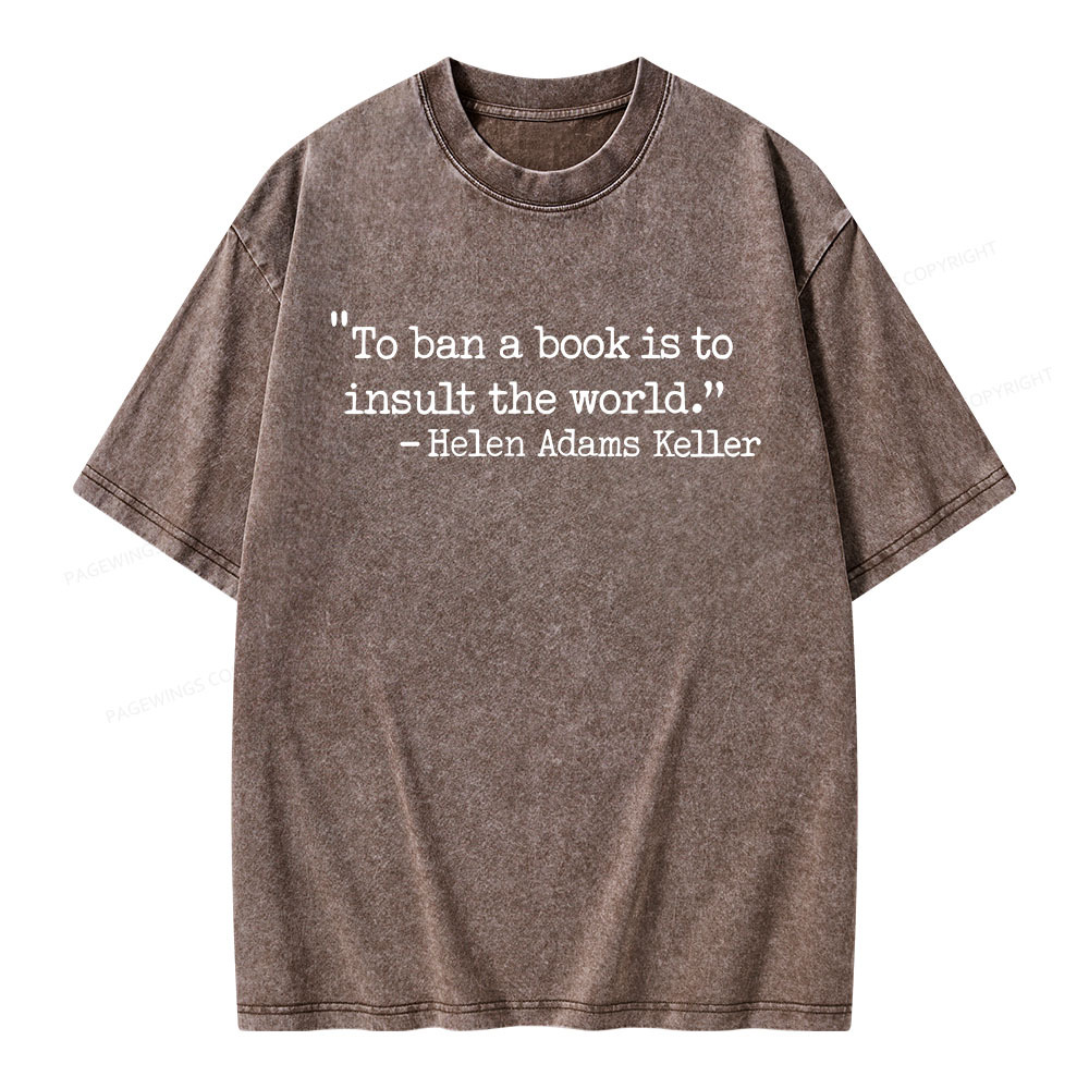 Pagewings To Ban A Book Is To Insult The World Unisex Washed T-shirt