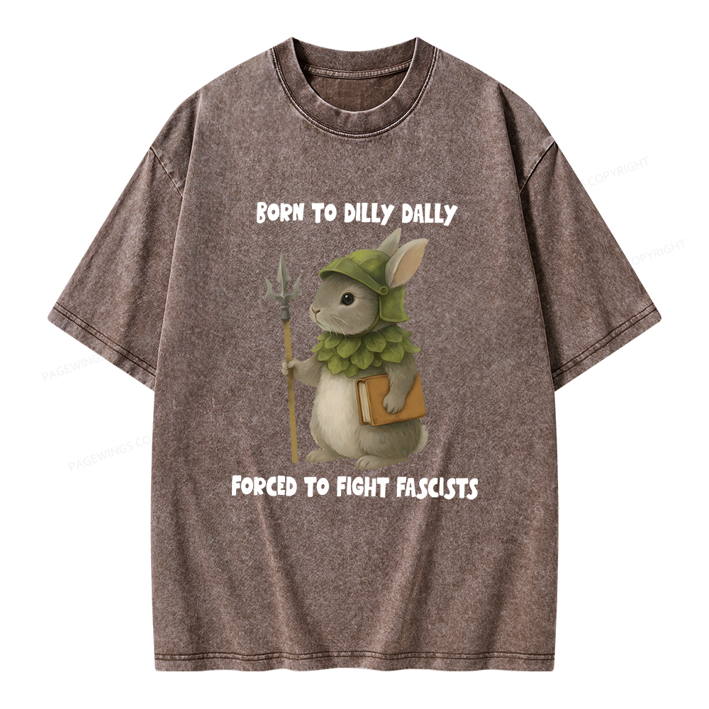 Pagewings Born To Dilly Dally Forced To Fight Fascists Unisex Washed T-shirt