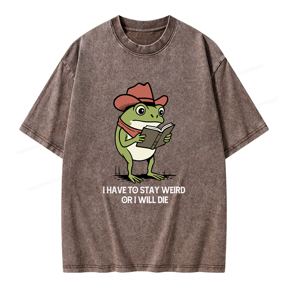 Pagewings I Have To Stay Weird  Or I Will Die Unisex Washed T-shirt