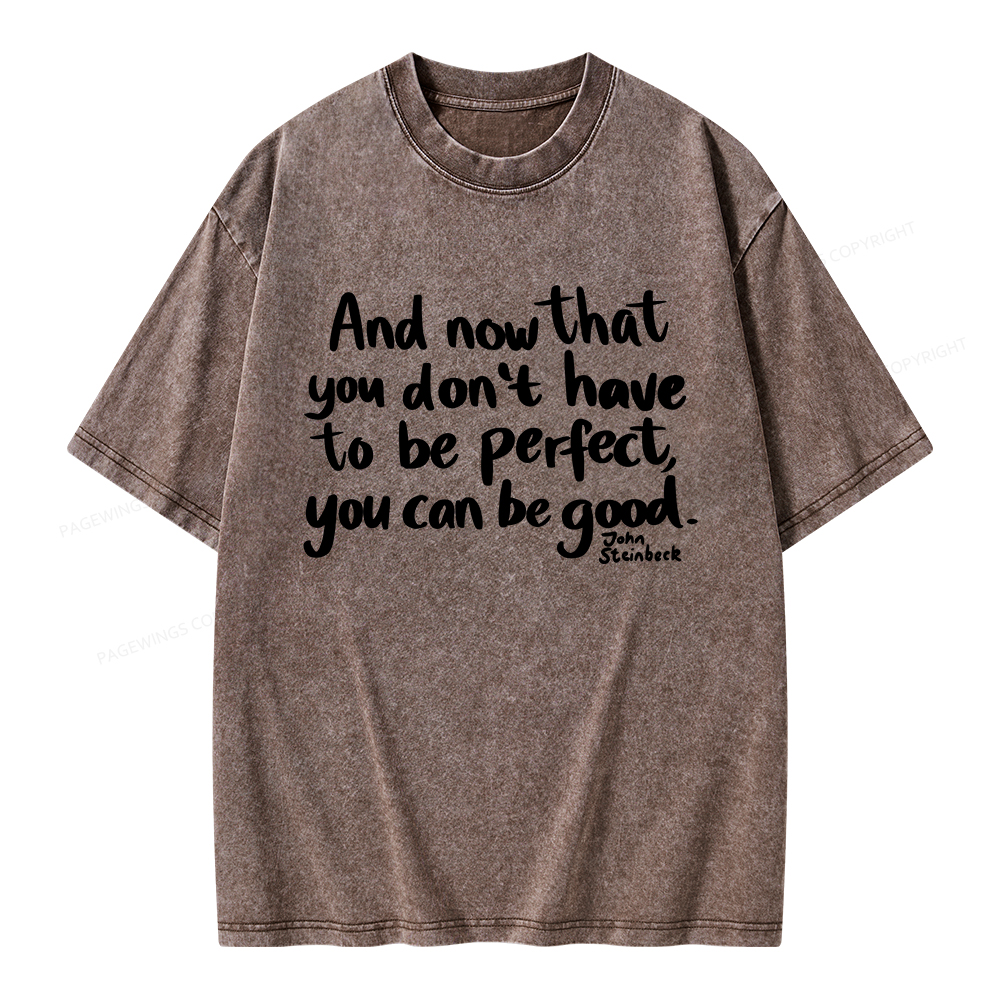 Pagewings That You Don't Have To Be Perfect You Can Be Good Unisex Washed T-shirt