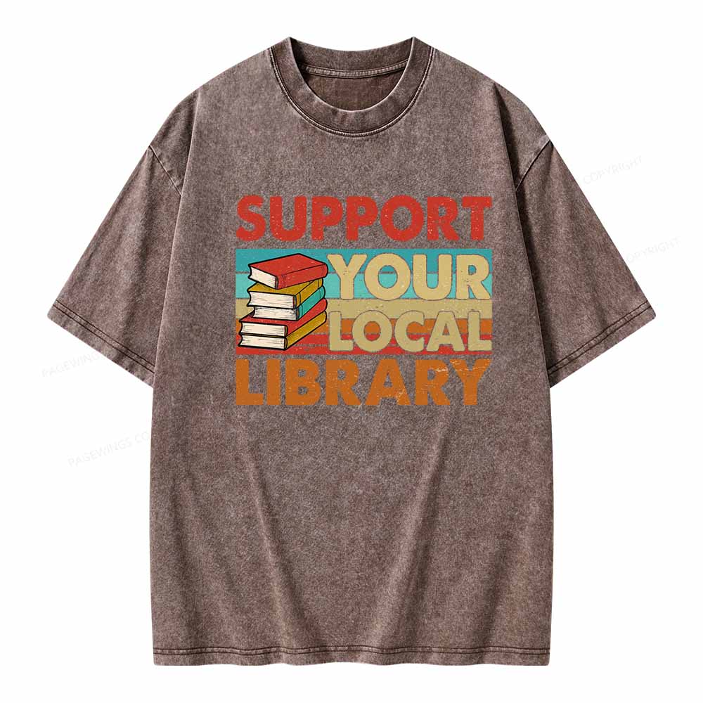 Pagewings Support Your Local Library Book Lover Student Shirt ltsp T-Shirt Unisex Washed T-shirt