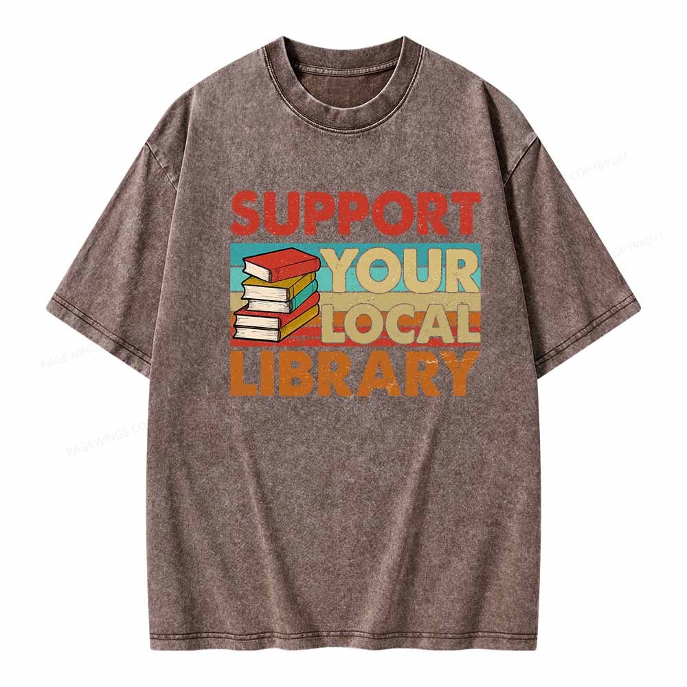 Pagewings Support Your Local Library Book Lover Student Shirt ltsp T-Shirt Unisex Washed T-shirt