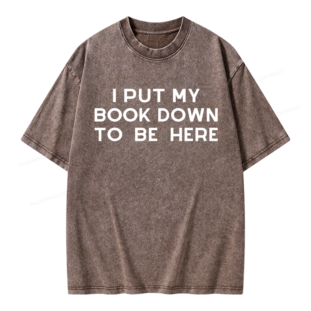 Pagewings I Put My Book Down To Be Here Unisex Washed T-shirt