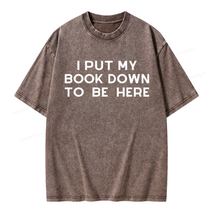 Pagewings I Put My Book Down To Be Here Unisex Washed T-shirt