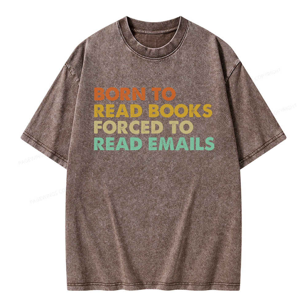 Pagewings Born To Read Books Forced To Read Emails Unisex Washed T-shirt