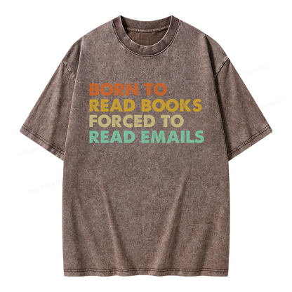 Pagewings Born To Read Books Forced To Read Emails Unisex Washed T-shirt