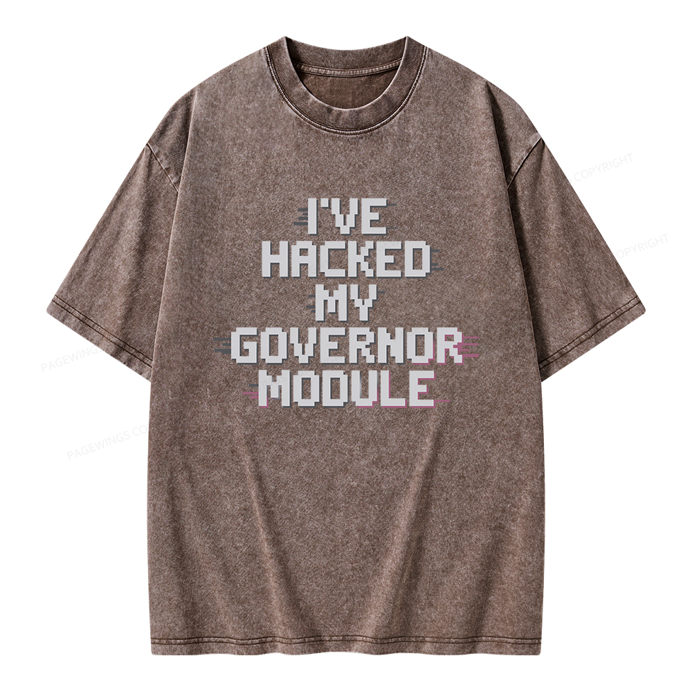 Pagewings I've Hacked My Governor Module Unisex Washed T-shirt