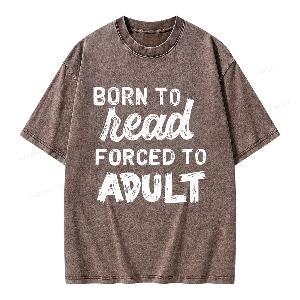 Pagewings Born to Read Forced to Adult Unisex Washed T-shirt