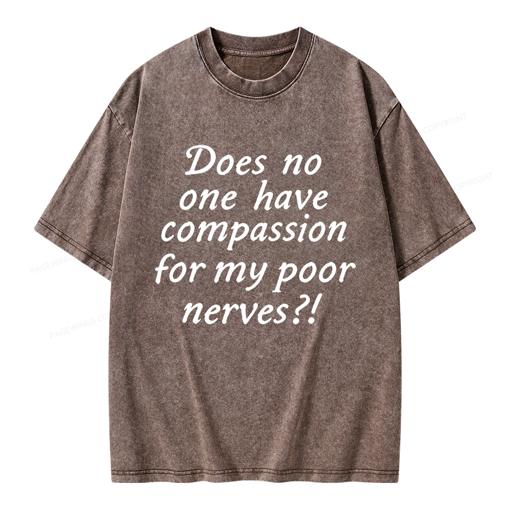 Pagewings Does No One Have Compassion For My Poor Nerves Unisex Washed T-shirt