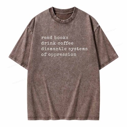 Pagewings Read Books Drink Coffee Dismantle Systems of Oppression Colors Shirt Unisex Washed T-shirt