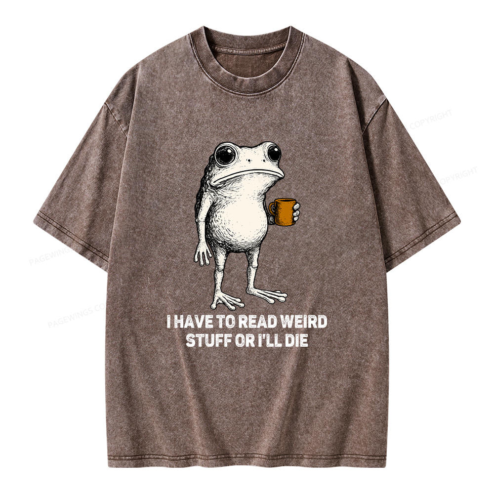 Pagewings I Have To Read Weird Stuff Or I'll Die Unisex Washed T-shirt