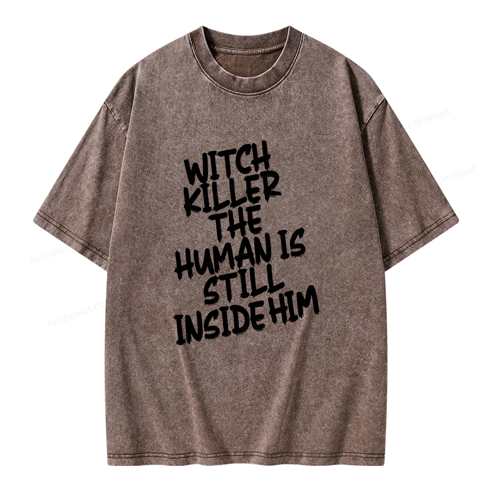 Pagewings Witch Killer The Human Is Still Inside Him Unisex Washed T-shirt