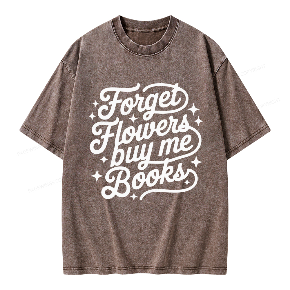 Pagewings Forget Flowers Buy Me Books Unisex Washed T-shirt