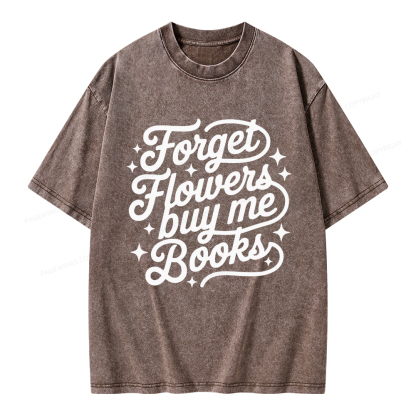Pagewings Forget Flowers Buy Me Books Unisex Washed T-shirt