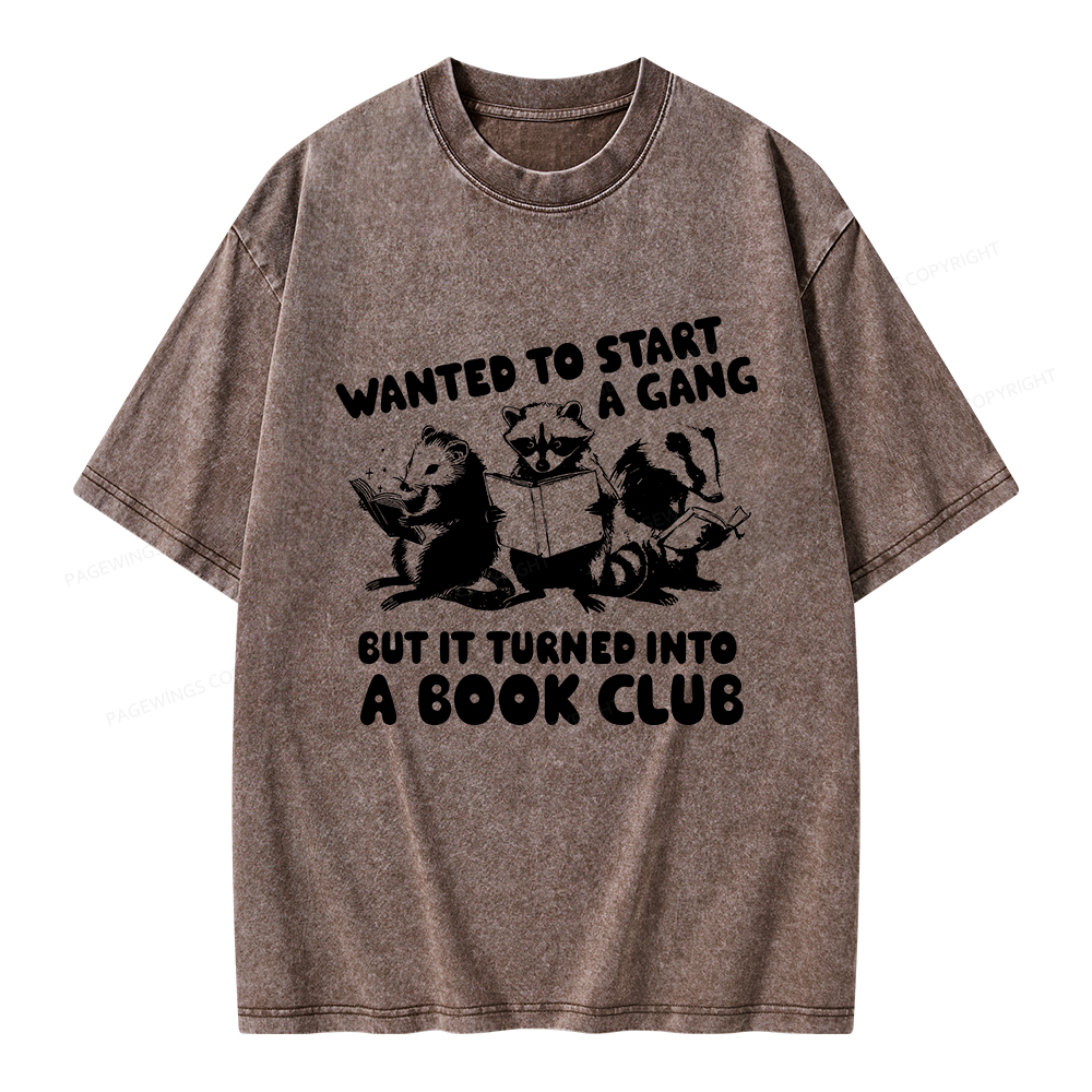 Pagewings Wanted to Start a Gang But It Turned Into a Book Club Unisex Washed T-shirt