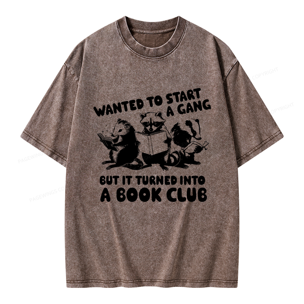 Pagewings Wanted to Start a Gang But It Turned Into a Book Club Unisex Washed T-shirt
