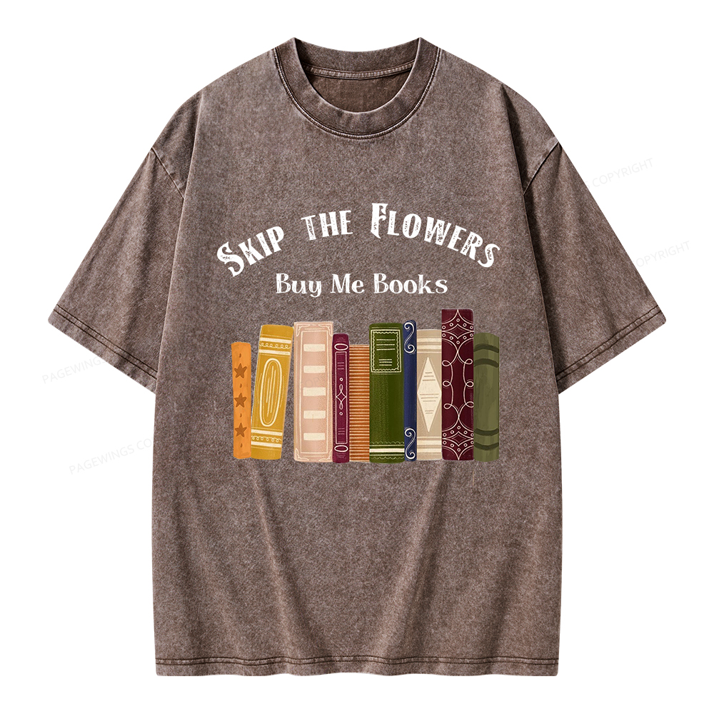 Pagewings Skip The Flowers Buy Me Books Unisex Washed T-shirt