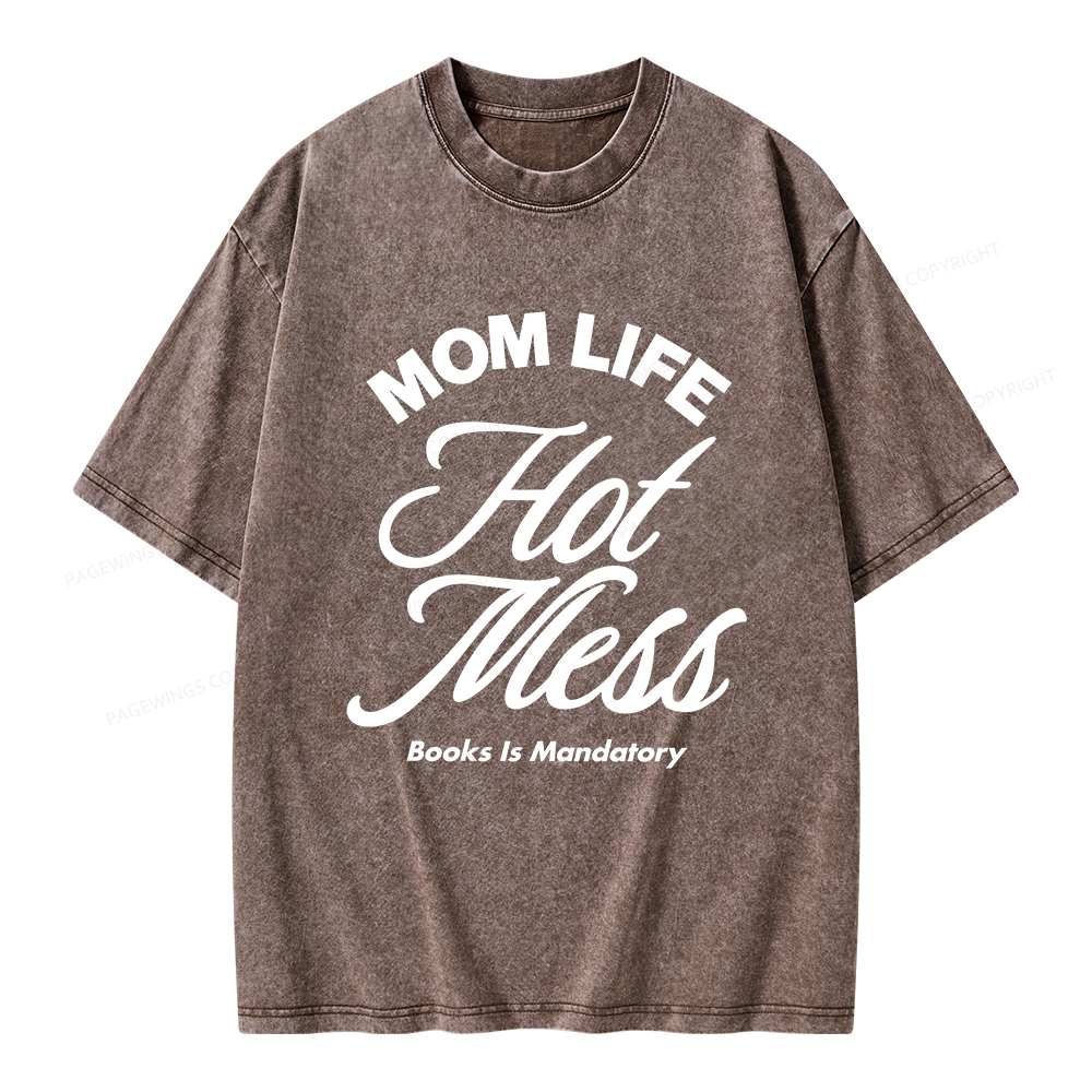 Pagewings Mom Life Hot Mess Book Is Mandatory  Unisex Washed T-shirt