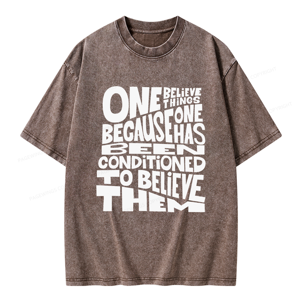 Pagewings One Believes Things Because One Has Been Conditioned To Unisex Washed T-shirt