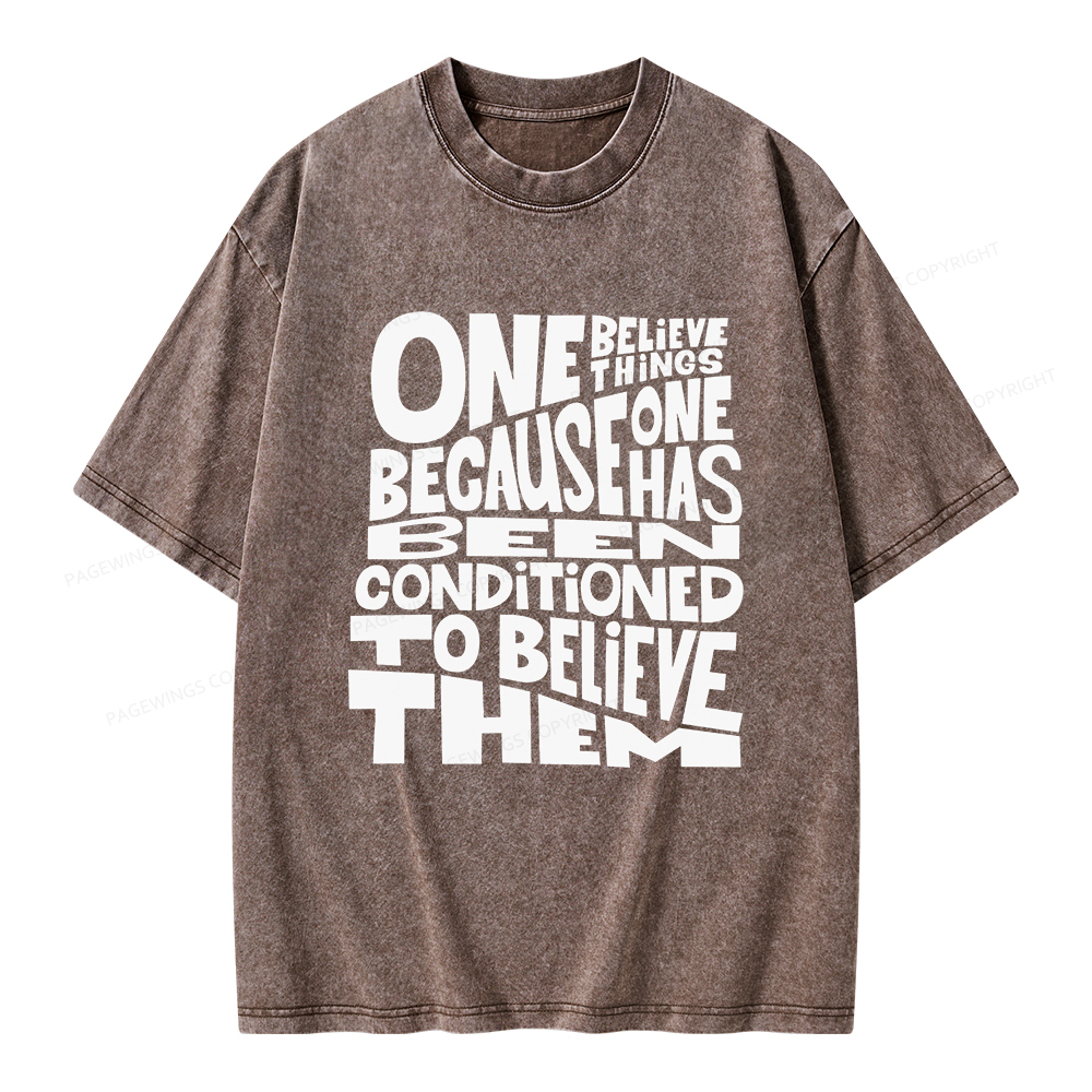 Pagewings One Believes Things Because One Has Been Conditioned To Unisex Washed T-shirt
