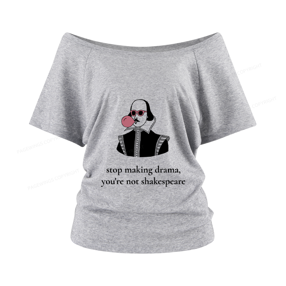 Pagewings Stop Making Drama You're Not Shakespeare Funny Women Off Shoulder T-shirts