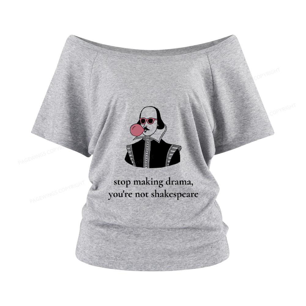 Pagewings Stop Making Drama You're Not Shakespeare Funny Women Off Shoulder T-shirts