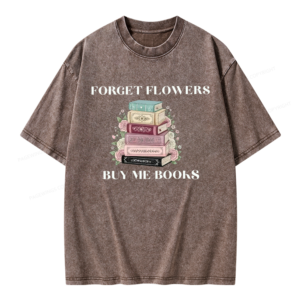 Pagewings Forget Flowers Buy Me Books Unisex Washed T-shirt