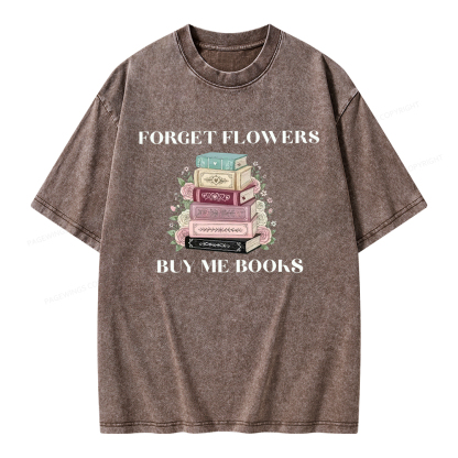Pagewings Forget Flowers Buy Me Books Unisex Washed T-shirt