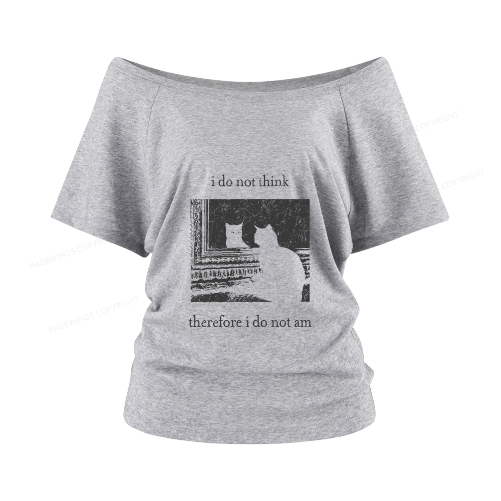 Pagewings I Do Not Think Therefore I Do Not Am Women Off Shoulder T-shirts