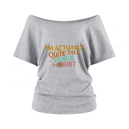 Pagewings I'm Actually Quite Tall Women Off Shoulder T-shirts