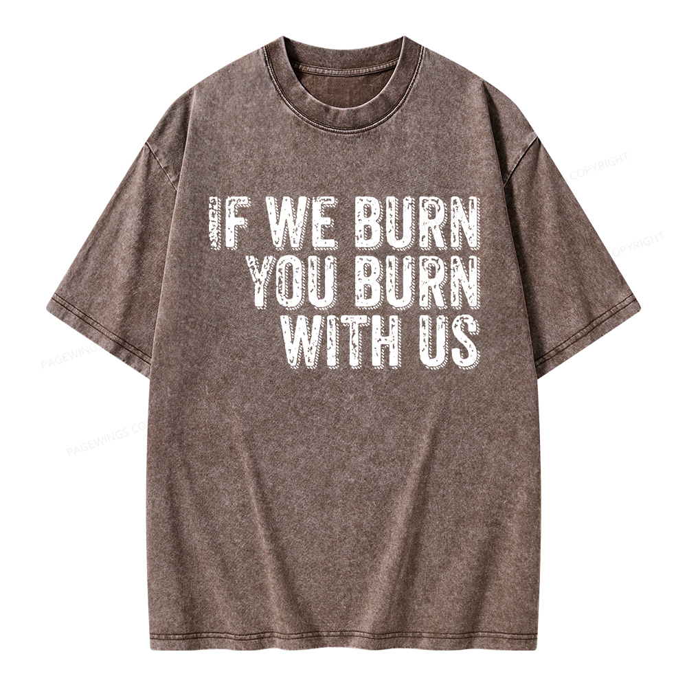 Pagewings If We Burn You Burn With Us Unisex Washed T-shirt