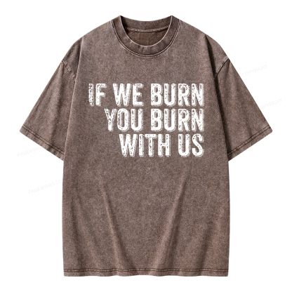 Pagewings If We Burn You Burn With Us Unisex Washed T-shirt