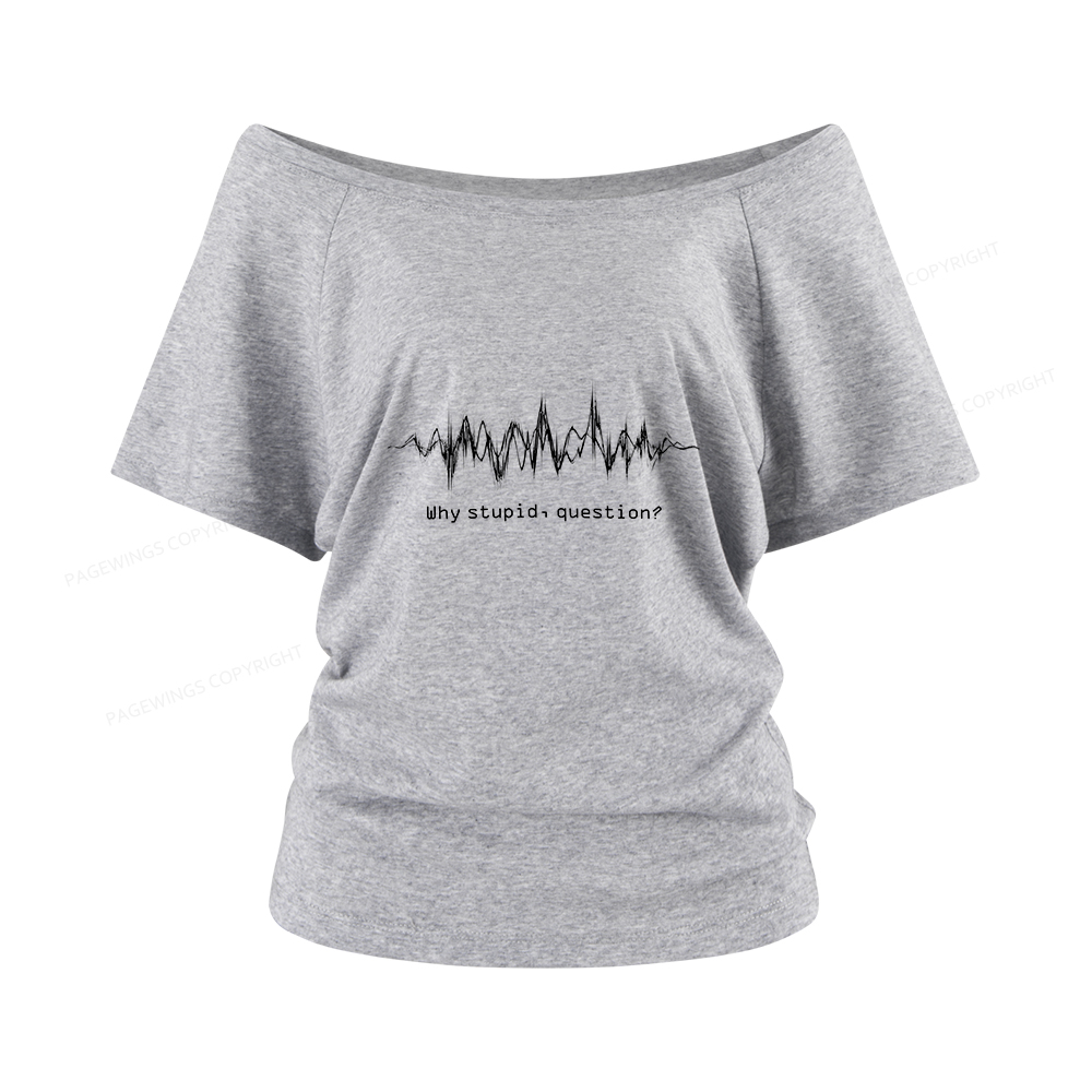 Pagewings Why Stupid Question Women Off Shoulder T-shirts