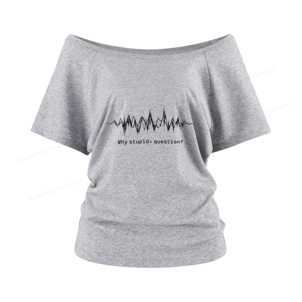 Pagewings Why Stupid Question Women Off Shoulder T-shirts