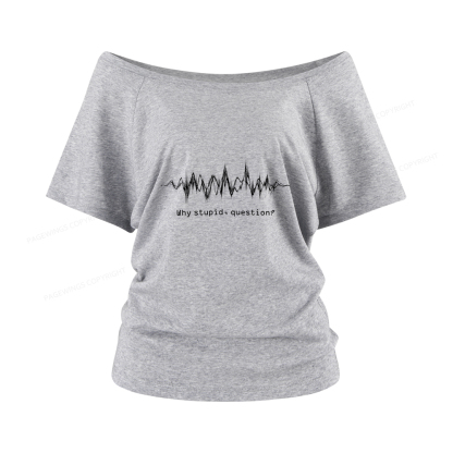 Pagewings Why Stupid Question Women Off Shoulder T-shirts